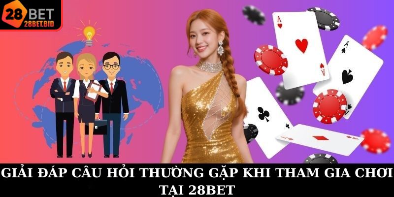 Những câu hỏi thường gặp khi chơi tại sân chơi 28BET