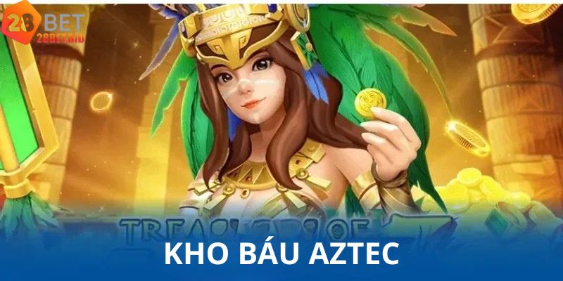 Kho Báu Aztec – Săn Thưởng Cùng Hành Trình Khám Phá Bí Ẩn