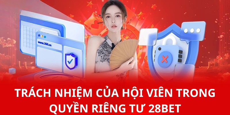 Trách nhiệm của hội viên trong quyền riêng tư 28BET